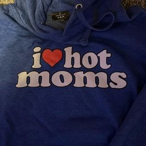 Fun! Size Large hoodie.  I Love Hot Moms!